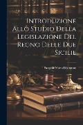 Cover-Bild zum Titel 'Introduzione Allo Studio Della Legislazione Del Regno Delle Due Sicilie' von 'Pasquale Maria Liberatore'