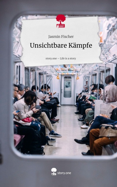 Unsichtbare Kämpfe. Life is a Story - story.one - Jasmin Fischer