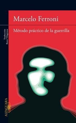 Metodo Practico de la Guerrilla = Practical Guerilla Methods - Marcelo Ferroni