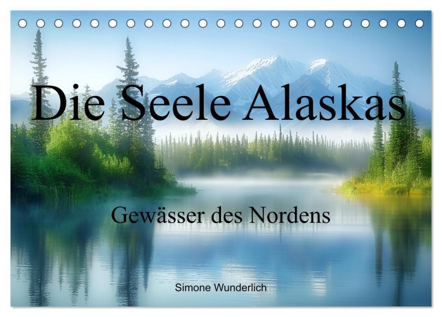 Die Seele Alaskas - Gewässer des Nordens (Tischkalender 2026 DIN A5 quer), CALVENDO Monatskalender - Simone Wunderlich