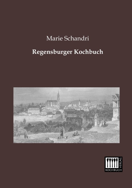 Regensburger Kochbuch - Marie Schandri