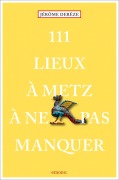 Cover-Bild zum Titel '111 Lieux à Metz à ne pas manquer' von 'Jérôme Derèze'