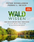 Waldwissen - Peter Wohlleben, Pierre L. Ibisch