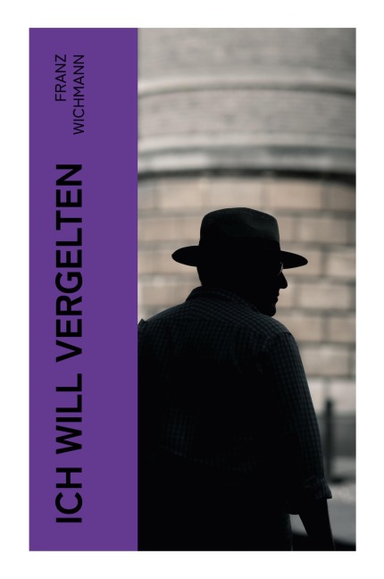 Ich will vergelten - Franz Wichmann