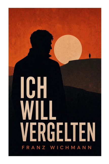 Ich will vergelten - Franz Wichmann