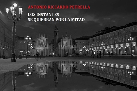 Los instantes se quiebran por la mitad - Antonio Riccardo Petrella