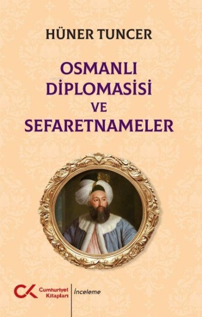 Osmanli Diplomasisi ve Sefaretnameler - Hüner Tuncer