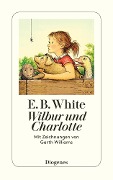 Wilbur und Charlotte - E. B. White, Garth Williams