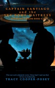 Cover-Bild zum Titel 'Captain Santiago and the Sky Dome Waitress (Interspace Origins, #4.1)' von 'Tracy Cooper-Posey'