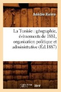 Cover-Bild zum Titel 'La Tunisie: Géographie, Évènements de 1881, Organisation Politique Et Administrative, (Éd.1887)' von 'Amédée Rivière'