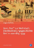 Cover-Bild zum Titel 'Vom 'Dorf' zur Weltstadt: Die Bevölkerungsgeschichte Berlins von 1815-1939' von 'Jürgen Dorbritz'