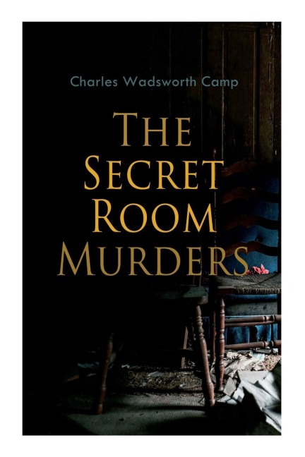 The Secret Room Murders - Charles Wadsworth Camp