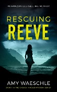Rescuing Reeve (Cassidy Kincaid series, #1) - Amy Waeschle