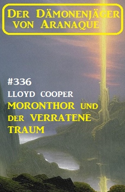 Moronthor und ¿der verratene Traum: Der Dämonenjäger von Aranaque 336 - Lloyd Cooper