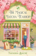 Cover-Bild zum Titel 'The Magical Matcha Teashop' von 'Natasha Bache'