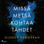 Cover-Bild zum Titel 'Missä metsä kohtaa tähdet' von 'Glendy Vanderah'