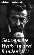 Cover-Bild zum Titel 'Gesammelte Werke in drei Bänden (III)' von 'Richard Dehmel'