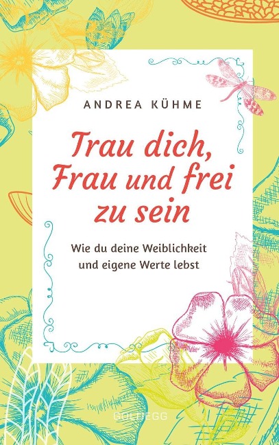 Trau dich, Frau und frei zu sein - Andrea Kühme