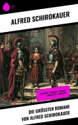 Cover-Bild zum Titel 'Die größten Romane von Alfred Schirokauer' von 'Alfred Schirokauer'
