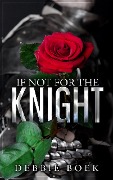 Cover-Bild zum Titel 'If Not For The Knight (Knights Are Forever, #1)' von 'Debbie Boek'