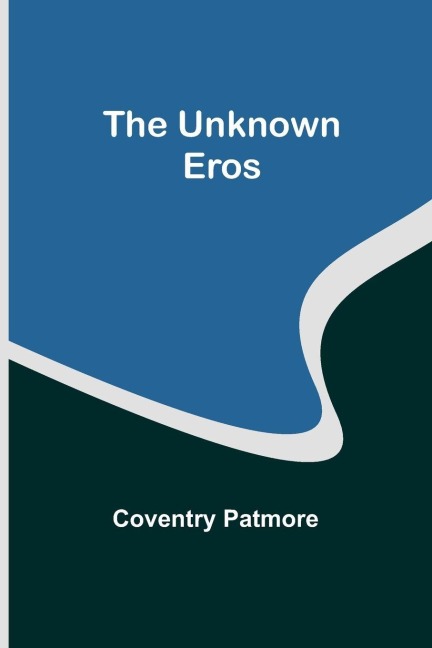 The Unknown Eros - Coventry Patmore
