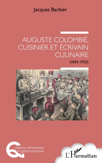 Auguste Colombié, cuisinier et écrivain culinaire - Jacques Barbier