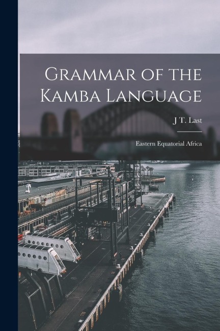 Grammar of the Kamba Language: Eastern Equatorial Africa - J. T. Last