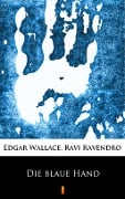Die blaue Hand - Ravi Ravendro, Edgar Wallace