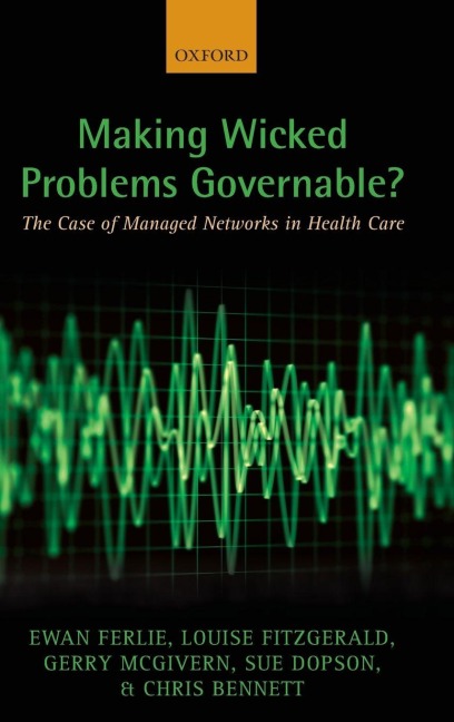 Making Wicked Problems Governable? - Ewan Ferlie, Gerry McGivern, Louise Fitzgerald
