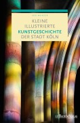 Cover-Bild zum Titel 'Kleine illustrierte Kunstgeschichte der Stadt Köln' von 'Udo Mainzer'