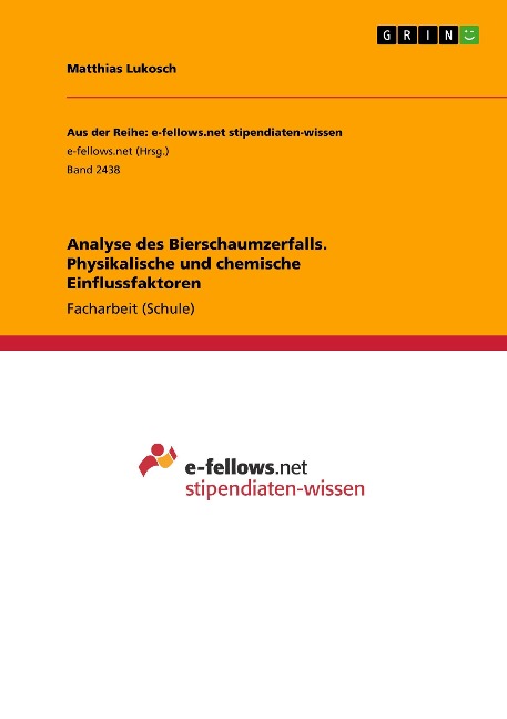Analyse des Bierschaumzerfalls. Physikalische und chemische Einflussfaktoren - Matthias Lukosch