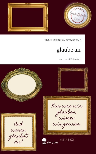 glaube an. Life is a Story - story.one - Die Siebzehn Geschichtenfinder