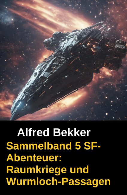 Sammelband 5 SF-Abenteuer: Raumkriege und Wurmloch-Passagen - Alfred Bekker