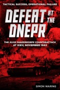Cover-Bild zum Titel 'Defeat at the Dnepr - The XLVIII Panzerkorps Counterattack at Kiev, November 1943' von 'Simon Waring'