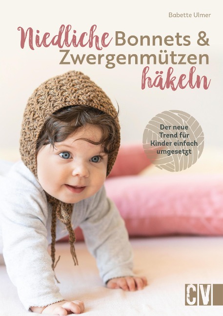 Niedliche Bonnets und Zwergenmützen häkeln - Babette Ulmer