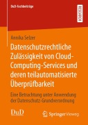Cover-Bild zum Titel 'Datenschutzrechtliche Zulässigkeit von Cloud-Computing-Services und deren teilautomatisierte Überprüfbarkeit' von 'Annika Selzer'