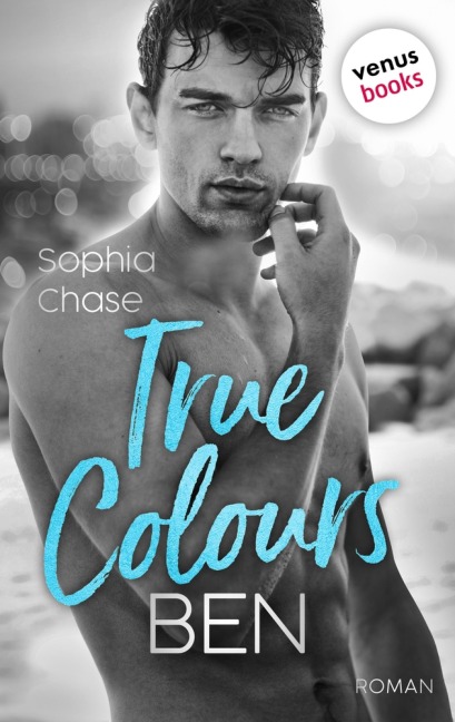 True Colours: Ben - Die Farbe des Glücks - Sophia Chase