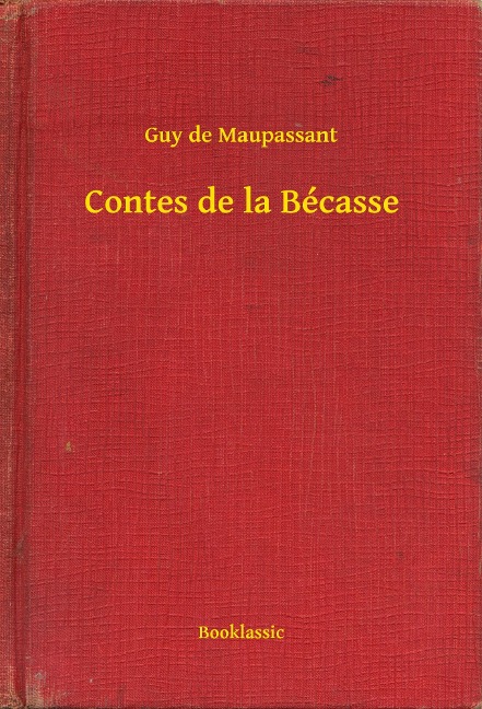 Contes de la Bécasse - Guy de Maupassant
