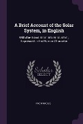 Cover-Bild zum Titel 'A Brief Account of the Solar System, in English' von 'Anonymous'