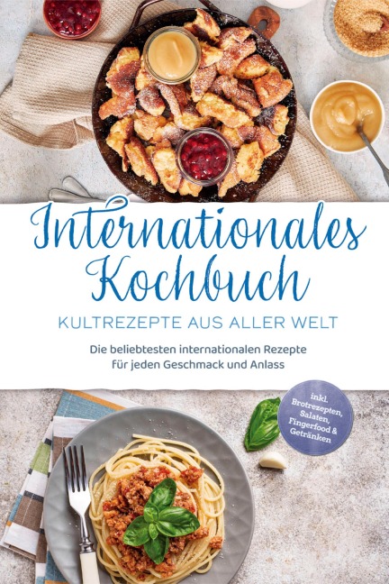 Internationales Kochbuch - Kultrezepte aus aller Welt: Die beliebtesten internationalen Rezepte für jeden Geschmack und Anlass - inkl. Brotrezepten, Salaten, Fingerfood & Getränken - Milena Fuentes
