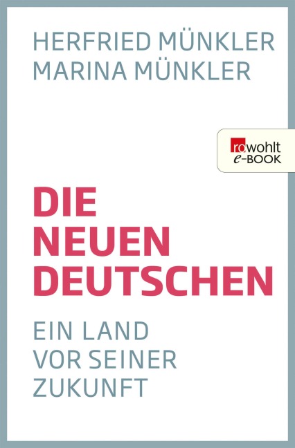 Die neuen Deutschen - Herfried Münkler, Marina Münkler