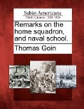 Remarks on the Home Squadron, and Naval School. - Thomas Goin