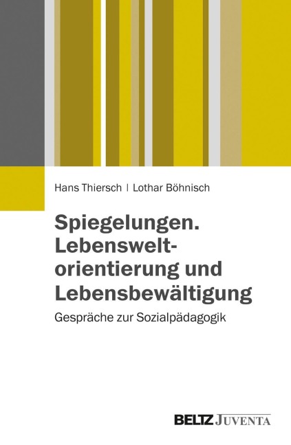 Spiegelungen. Lebensweltorientierung und Lebensbewältigung - Hans Thiersch, Lothar Böhnisch