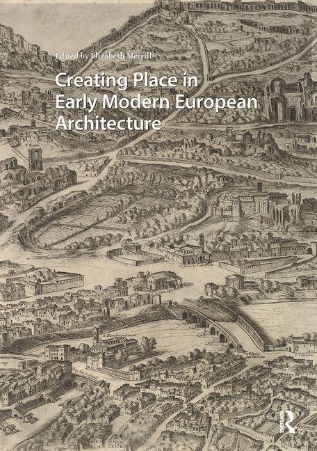 Creating Place in Early Modern European Architecture - 