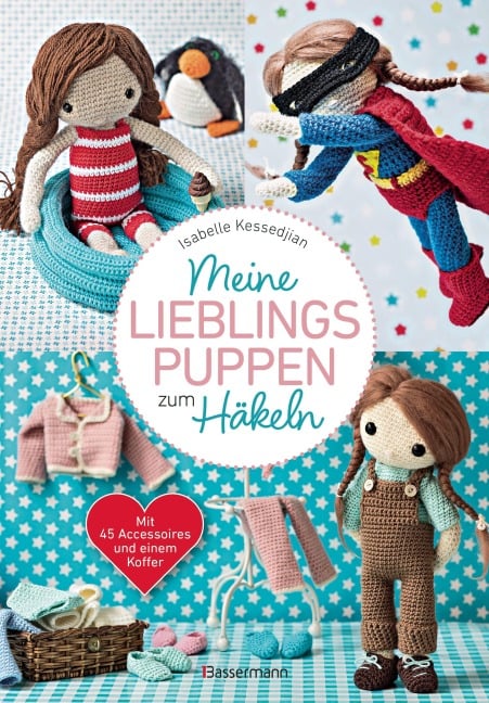 Meine Lieblingspuppen zum Häkeln - Mit 45 Accessoires und einem Koffer - Isabelle Kessedjian
