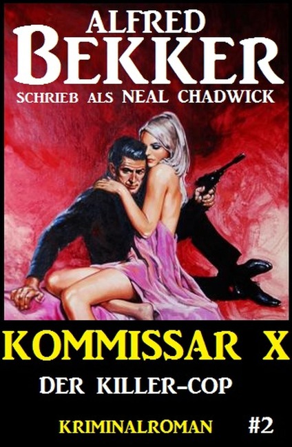 Neal Chadwick - Kommissar X #2: Der Killer-Cop - Alfred Bekker, Neal Chadwick