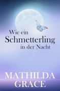Cover-Bild zum Titel 'Wie ein Schmetterling in der Nacht' von 'Mathilda Grace'