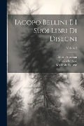 Iacopo Bellini e i suoi libri di disegni; Volume 2 - Corrado Ricci