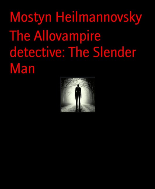 The Allovampire detective: The Slender Man - Mostyn Heilmannovsky