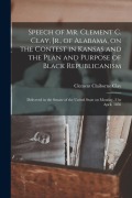 Cover-Bild zum Titel 'Speech of Mr. Clement C. Clay, Jr., of Alabama, on the Contest in Kansas and the Plan and Purpose of Black Republicanism: Delivered in the Senate of t' von 'Clement Claiborne Clay'